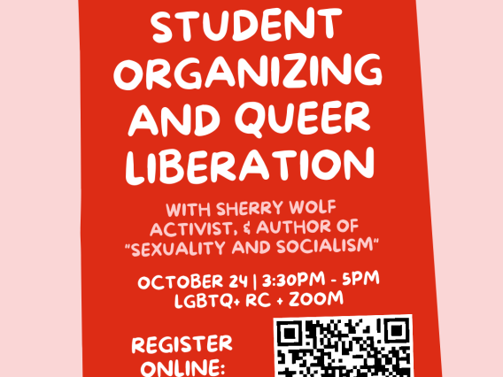 Pink flier with two hands holding red sign. Text above sign reads: "Closing Out OUTober Hybrid Watch Party". Text on sign reads: "Student Organizing and Queer Liberation with Sherry Wolf, Activist & Author of 'Sexuality and Socialism'." Monday, October 24, 3:30-5 PM. LGBTQ+RC + Zoom. Register Online: https://arizona.zoom.us/meeting/register/tZElc-6urDgqGdaB36pO4HTGkEZzHWIV4Yv4. UALGBTQ@gmail.com for Accessibility Questions.