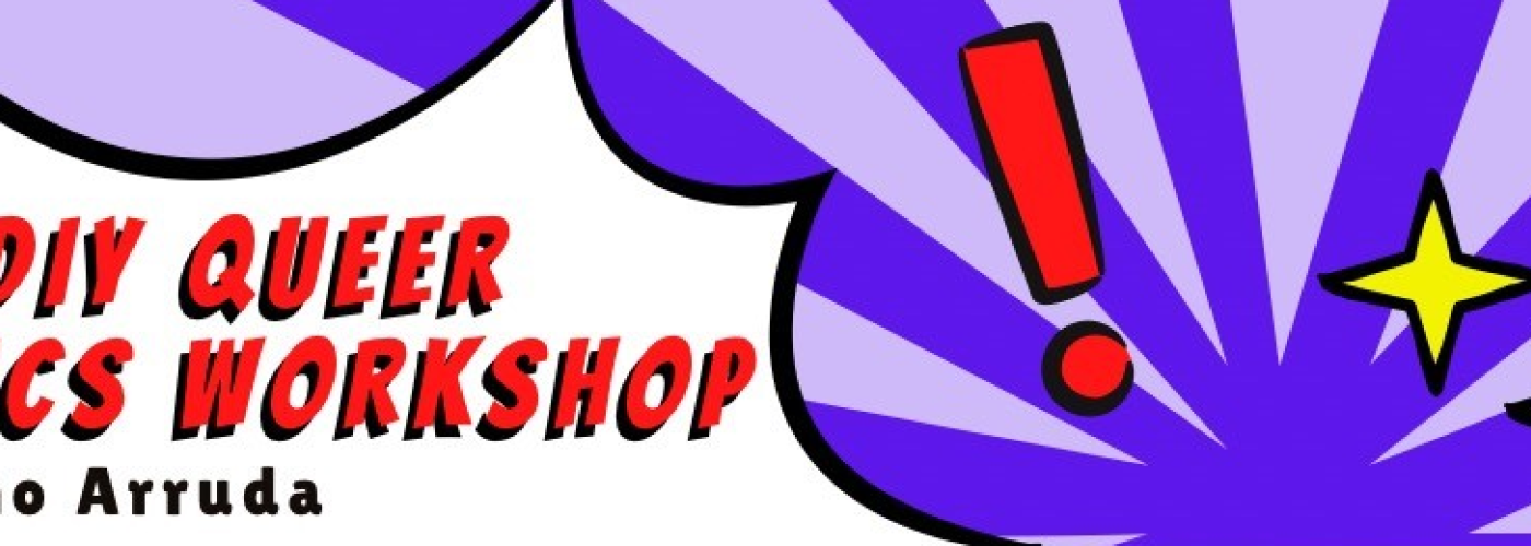 background is two shades of purple in a burst shape with red, yellow, and white stars and exclamation points. White text bubbles with red, purple, and black text reads: “DIY Queer Comics Workshop w/ Lino Arruda."