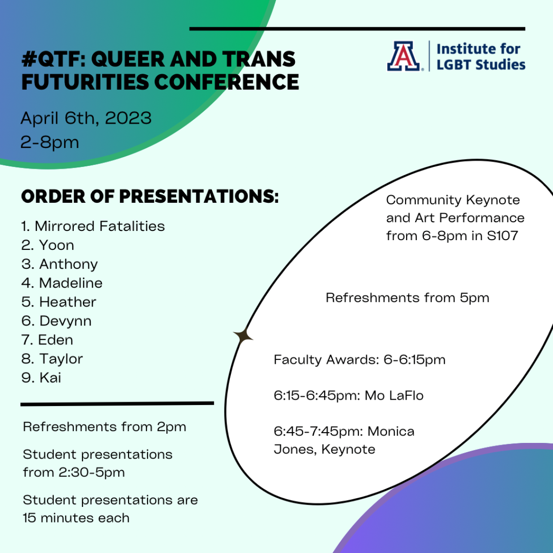 Queer and Trans Futurities Conference. April 6th, 2023 2-8pm. 2pm refreshments, 2:30-5pm presenters, 5pm refreshments, 6-8pm faculty awards, keynote and performer